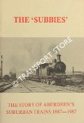 The 'Subbies' - The Story of Aberdeen's Suburban Trains 1887 - 1987 by JONES, Keith G.